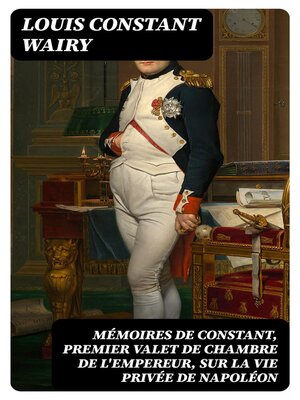 cover image of Mémoires de Constant, premier valet de chambre de l'empereur, sur la vie privée de Napoléon